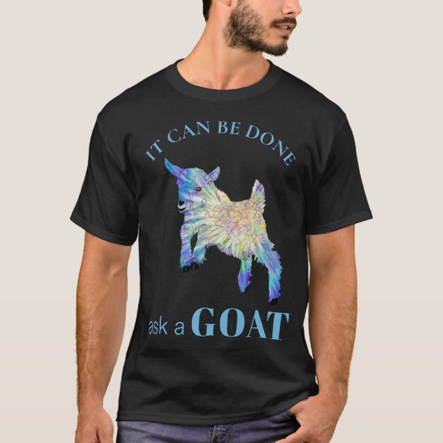 Funny It can Be Done Ask A Goat Saying T-Shirt (Front)