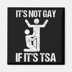 Funny It Is Not Gay If It Is Tsa Security Funny Qu Magnet