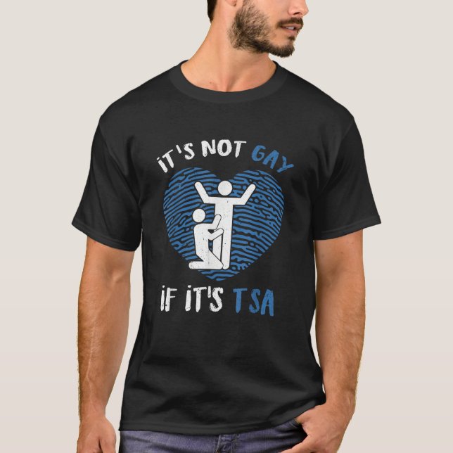 Funny It Is Not Gay If It Is TSA Security T-Shirt (Front)
