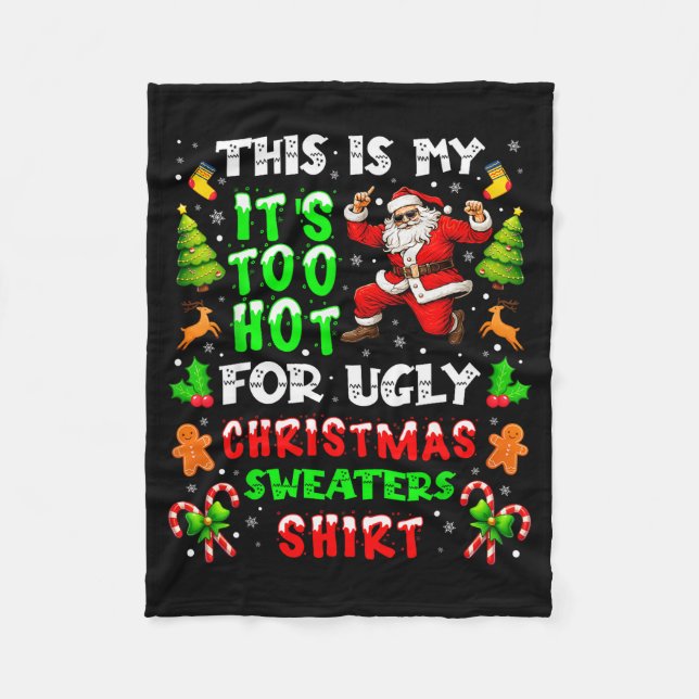 Funny It Is Too Hot For Ugly Christmas Sweater Xma Fleece Blanket (Front)