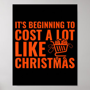 Funny It’s Beginning To Cost A Lot Like Christmas  Poster