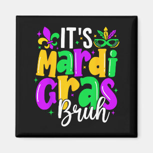 Funny It’s Mardi Gras Bruh For Kids Boys, Carnival Magnet