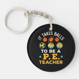 Funny It Takes Balls to Be a PE Teacher Key Ring