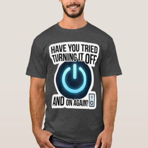 Funny IT Tech Support Turning It Off And On Again T-Shirt
