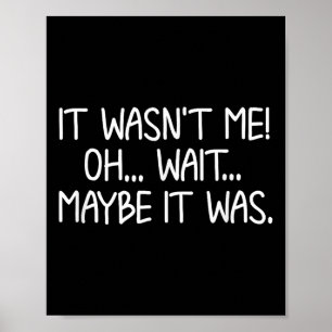 Funny, It Wasn't Me . Sarcastic Joke Tee Poster