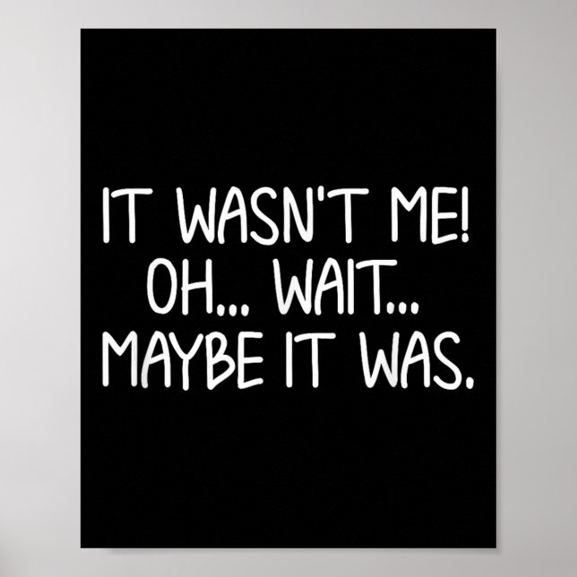 Funny, It Wasn't Me . Sarcastic Joke Tee  Poster (Front)