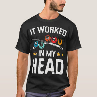 Funny It Worked In My Head Billiard Pool Player Sp T-Shirt