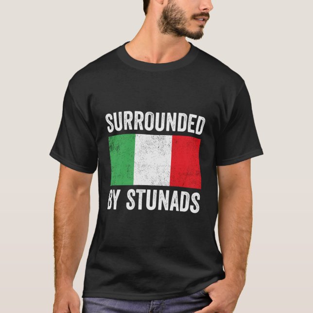 Funny Italian Gifts Surrounded By Stunads Italian  T-Shirt (Front)