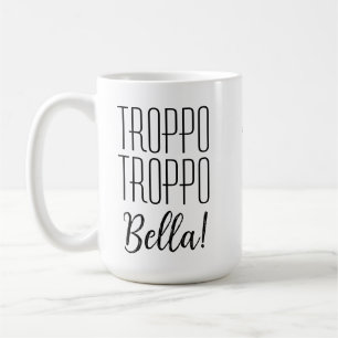 Funny Italian Saying Troppo Bella with name Coffee Mug