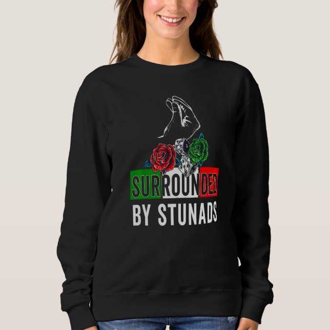 Funny Italian Sayings Surrounded By Stunads Italy  Sweatshirt (Front)