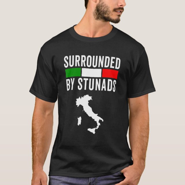 Funny Italian Sayings Surrounded By Stunads Italy  T-Shirt (Front)