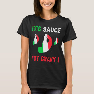 Funny Italian Themed Saying It's Sauce Not Gravy T-Shirt