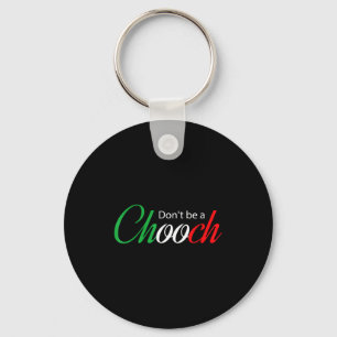 Funny Italy Humor Quote Don’t Be A Chooch Joke Key Ring