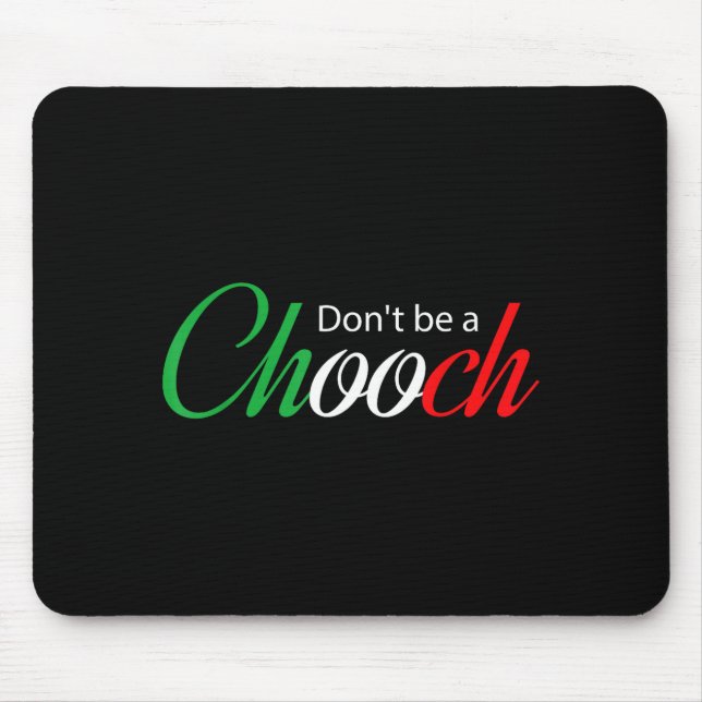 Funny Italy Humor Quote Don’t Be A Chooch Joke  Mouse Pad (Front)
