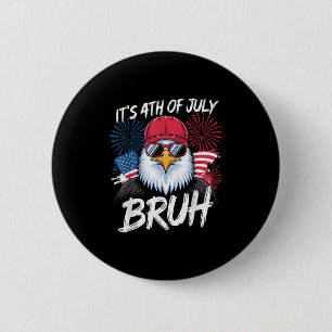 Funny Its 4th Of July Bruh _1  6 Cm Round Badge