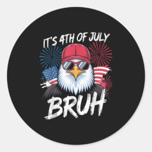 Funny Its 4th Of July Bruh _1 Classic Round Sticker