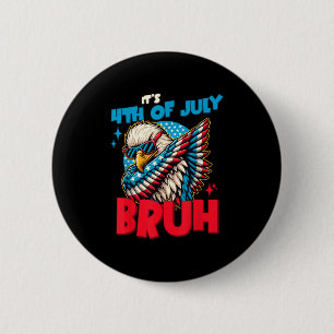 Funny Its 4th Of July Bruh 6 Cm Round Badge