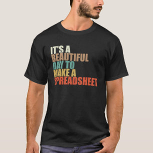 Funny It's A Beautiful Day To Make A Spreadsheet T-Shirt