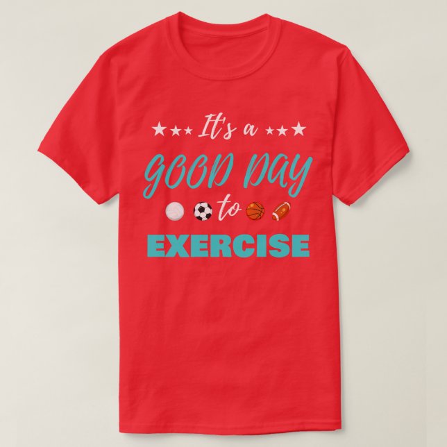 Funny Its A Good Day To Exercise PE Teacher T-Shirt (Design Front)