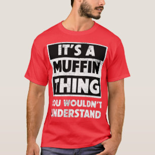 Funny i'ts a Muffin Thing Baking Pastry Chef Ba T-Shirt