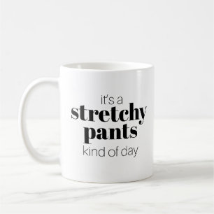 Funny It's a Stretchy Pants Kind of Day Coffee Mug