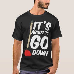 Funny Its About To Go Down Toilet Plunger Magic Pl T-Shirt