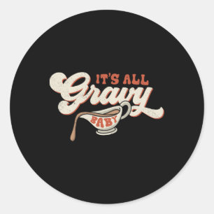Funny Its All Gravy Thanksgiving 1 Classic Round Sticker
