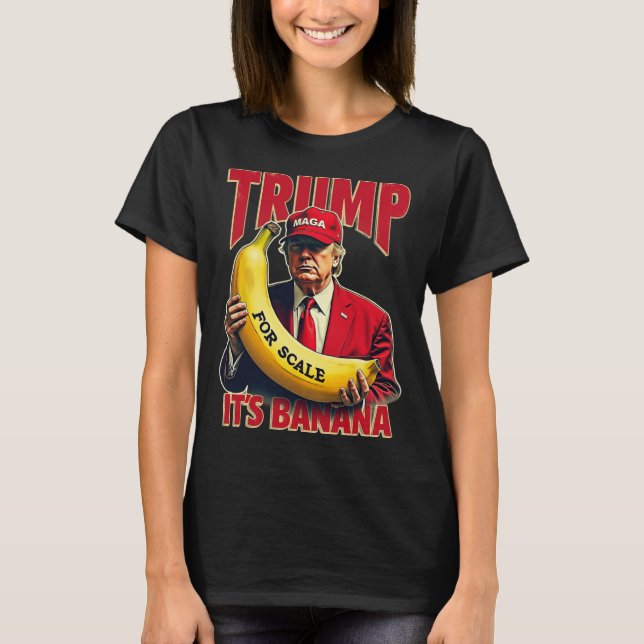 Funny It's Banana For Scales Trump 1  T-Shirt (Front)