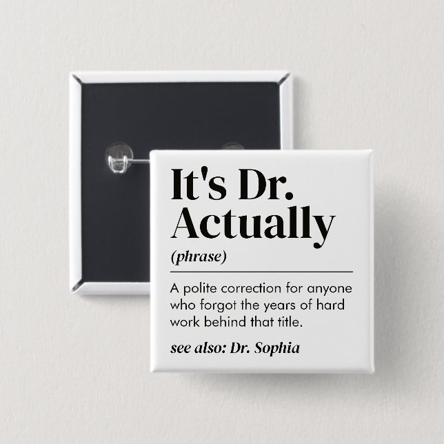 Funny It's Dr. Actually Definition PhD Graduation 15 Cm Square Badge (Front & Back)