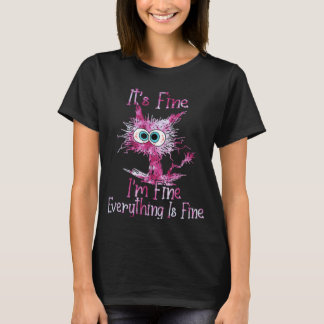Funny It's Fine I'm Fine Everything Is Fine Pink T T-Shirt