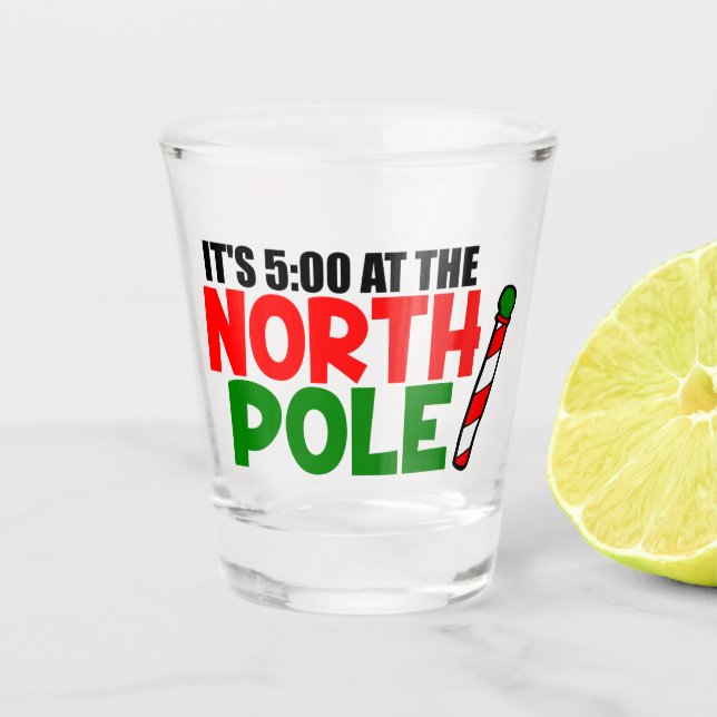 Funny it's five oclock at the North Pole Shot Glass (Front)