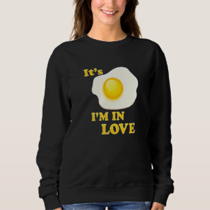 Funny It's Fried Egg I'm In Love For Lovers Of Egg Sweatshirt