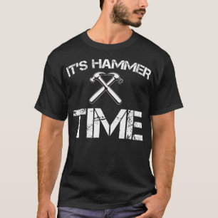 Funny Its Hammer Time penter  Fathers Day Gift  T-Shirt