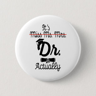 Funny It's Miss Ms Mrs Dr Actually, Phd Graduation 6 Cm Round Badge