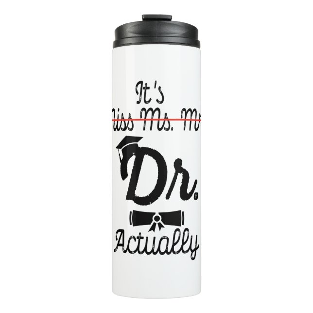 Funny It's Miss Ms Mrs Dr Actually, Phd Graduation Thermal Tumbler (Front)