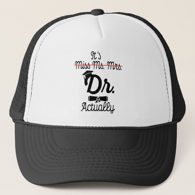Funny It's Miss Ms Mrs Dr Actually, Phd Graduation Trucker Hat (Front)