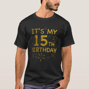 Funny Its My 15Th Birthday 15 Year Old Birthday T-Shirt