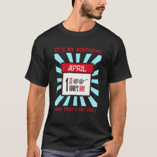 Funny It's My April Fool's Day Birthday Born On Ap T-Shirt