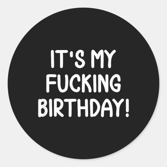 Funny Its My Birthday Classic Round Sticker (Front)