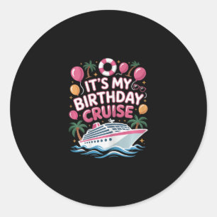 Funny It's My Birthday Cruise Pink Sea Trip Women Classic Round Sticker