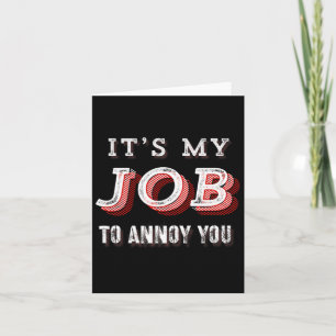 Funny It's My Job To Annoy You Sarcastic Joke  Card
