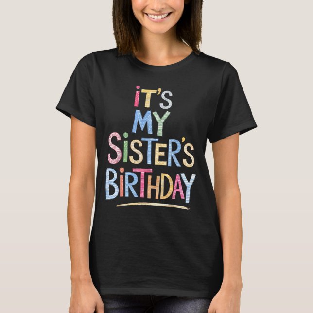 Funny It's My Sister's Birthday Sketch Pencil Arti T-Shirt (Front)