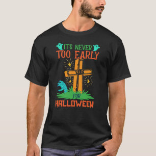 Funny It's Never Too Early For Halloween T-Shirt