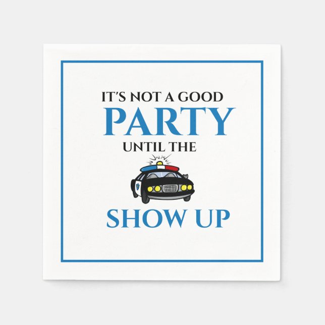 Funny Its Not A Good Party Until The Cops Show Up Napkin (Front)