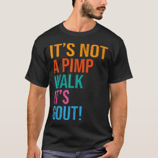 Funny It's Not A Pimp Walk It's Gout Old Man T-Shirt