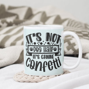 Funny It's Not Dog Hair It's Canine Confetti Coffee Mug