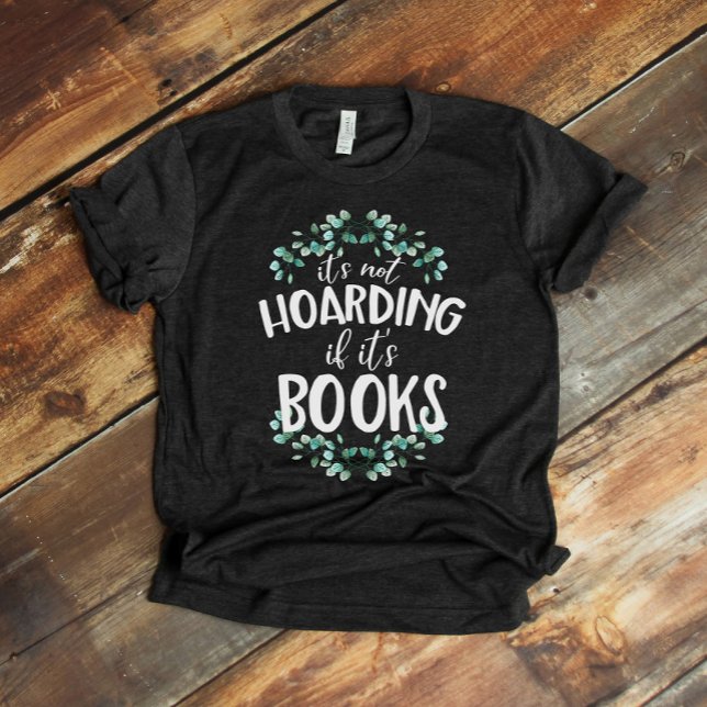 Funny It's Not Hoarding if it's Books T-Shirt (Creator Uploaded)