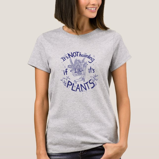 Funny Its Not Hoarding If Its Plants T-Shirt (Front)