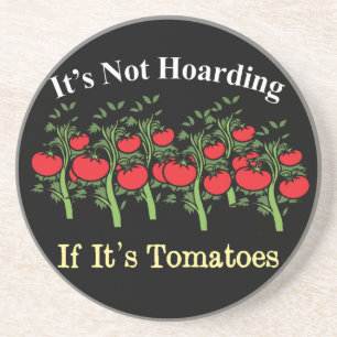 Funny It's Not Hoarding If It's Tomatoes Coaster