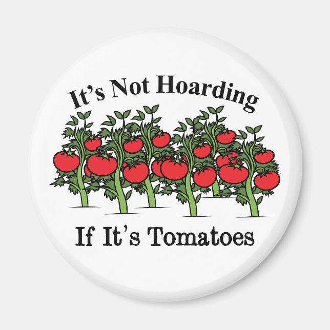 Funny It's Not Hoarding If It's Tomatoes Magnet (Front)